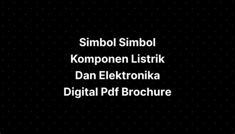 Simbol Simbol Komponen Listrik Dan Elektronika Digital Pdf Brochure