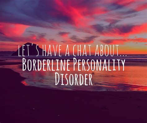 Sometimes all relationships are affected, sometimes only one. Let's Have A Chat About Borderline Personality Disorder.
