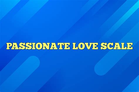 Passionate Love Scale