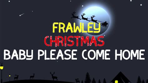 Frawley Christmas Baby Please Come Homelyric Video Youtube