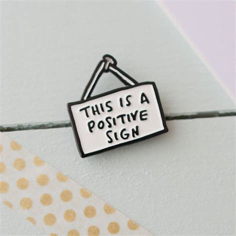 This Is A Positive Sign Enamel Pin By Veronica Dearly