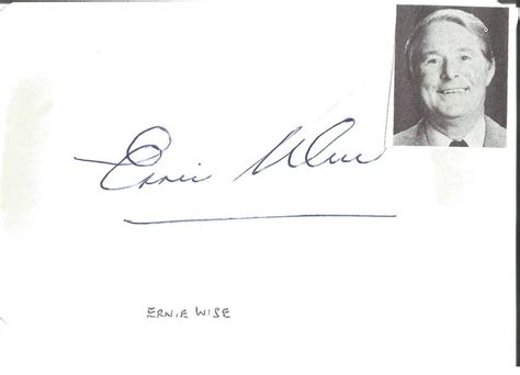 Really don't mind if you sit this one out / my word's but a whisper, your deafness a shout / i may make you feel but i can't make you think / your sperm's in the gutter. Ernie Wise signed album page. (27 November 1925 - 21 March 1