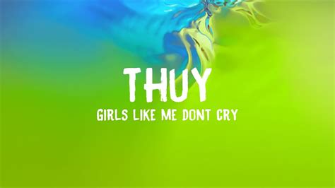 Thuy Girls Like Me Dont Cry Lyrics Youtube