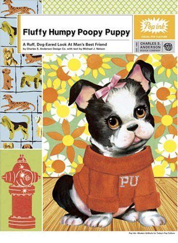 Fluffy Humpy Poopy Puppy A Ruff Dog Eared Look At Mans Best Friend