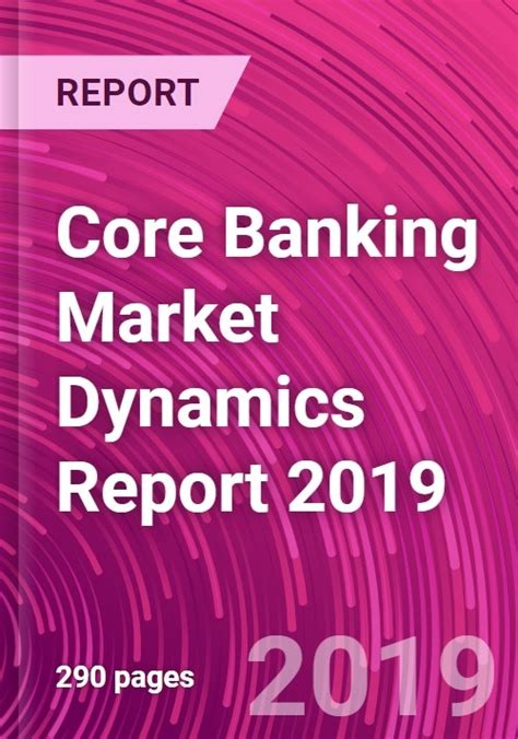 Core Banking Market Dynamics Report 2019 Research And Markets