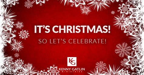 Its Christmas So Lets Celebrate Kenny Gatlin Ministries