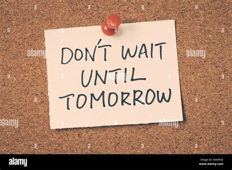 Dont Wait Until Tomorrow Stock Photo Alamy