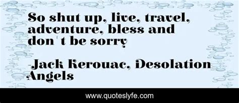 So Shut Up Live Travel Adventure Bless And Dont Be Sorry Quote