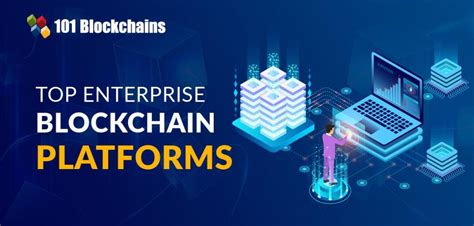 Best Blockchain Platforms For Enterprises 101 Blockchains