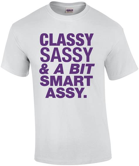 classy sassy and a bit smart assy shirt