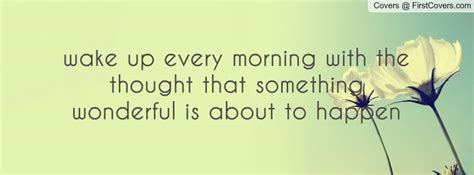 Wake Up Every Morning Quotes Facebook Covers Quotesgram