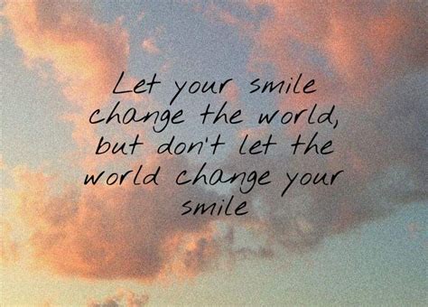 Deja Que Tu Sonrisa Cambie El Mundo Pero No Dejes Que El Mundo Cambie