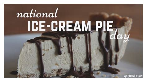 August 18th Is National Ice Cream Pie Day Foodimentary National Food Holidays Pie Day