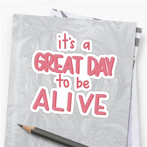 Its A Great Day To Be Alive Sticker Sticker By Kacarne1 Redbubble