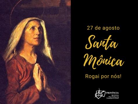 Dia De Santa Mônica 27 De Agosto Confira As Celebrações Província