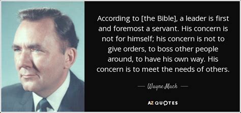 I missed a lot of good times, doing things that i shouldn't have been doing. Wayne Mack quote: According to the Bible, a leader is ...