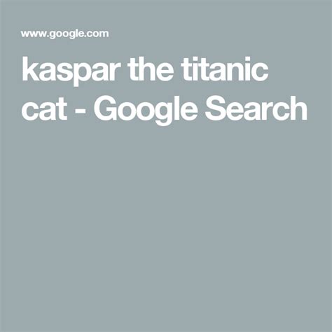Kaspar The Titanic Cat Google Search Titanic Google Search Search