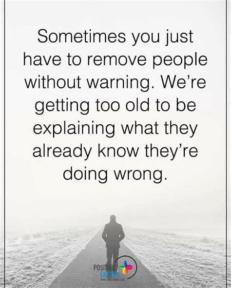 Sometimes You Just Have To Remove People Without Warning Positiveenergyplus Daily Quotes