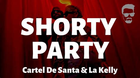 Cartel De Santa And La Kelly Shorty Party Letralyrics Youtube