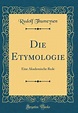 Die Etymologie: Eine Akademische Rede (Classic Reprint) by Rudolf ...