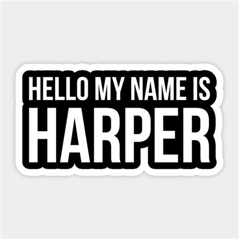 Hello My Name Is Harper Hello My Name Is Harper Sticker Teepublic