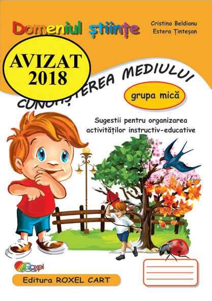Domeniul Stiinte Cunoasterea Mediului Grupa Mica Editura Roxel Cart
