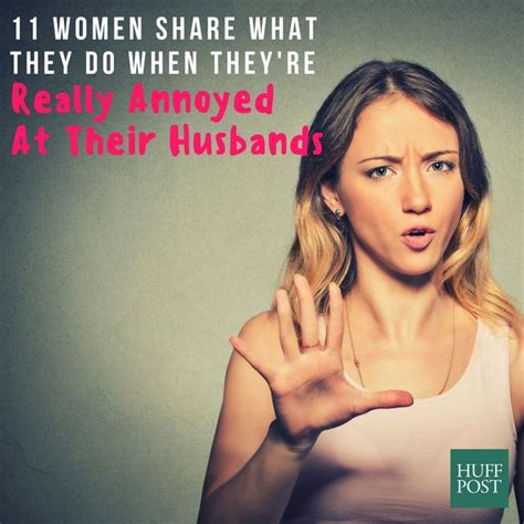 11 Things Women Do When Theyre Really Annoyed At Their Husbands Huffpost