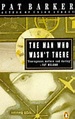 The Man Who Wasn't There - Barker, Pat: 9780140127300 - AbeBooks