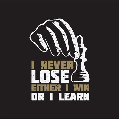 T Shirt Design I Never Lose Either I Win Or I Learn With Hand Grabbing Chess Pawn And Brown