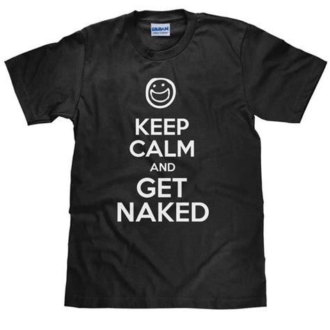 Keep Calm And Get Naked Funny Men S T Shirt Item