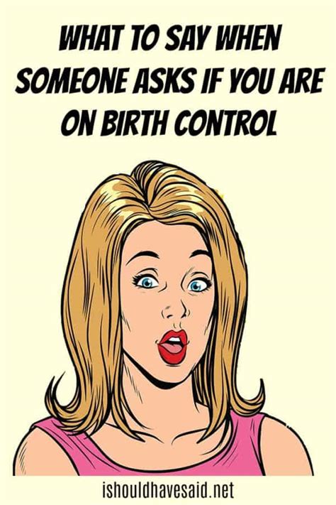 Funny Things To Say When Someone Asks If You Are On Birth Control I Should Have Said