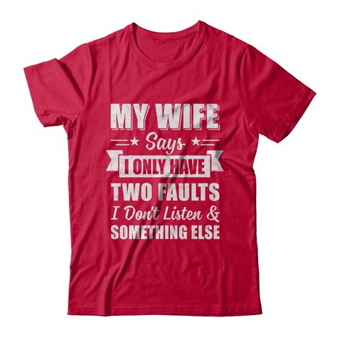 my wife says i only have two faults funny husband shirt and hoodie