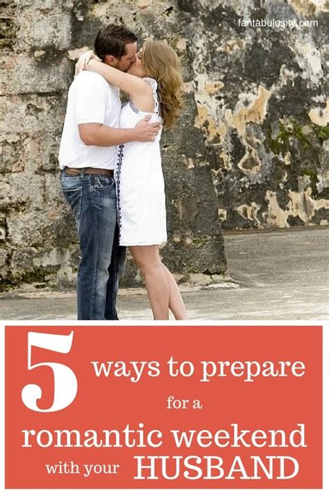 5 Ways To Prepare For A Romantic Weekend With Your Husband Fantabulosity