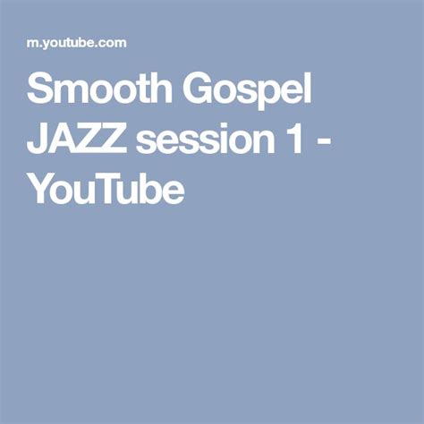 smooth gospel jazz session 1 youtube gospel gospel song jazz