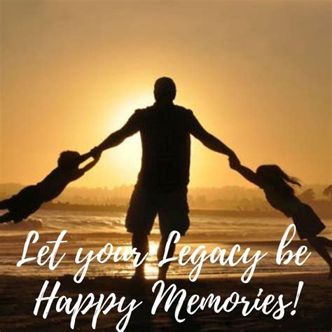 Making Happy Memories A Legacy Worth Leaving Happy Memories Memories
