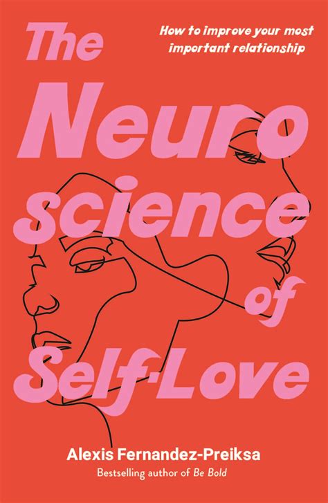 the neuroscience of self love how to improve your most important relationship by alexis