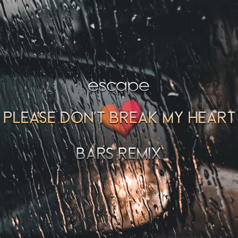 Stream Escape Please Don’t Break My Heart Bars Remix By Bars Production [official Page