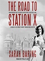 The Road to Station X by Sarah Baring · OverDrive: ebooks, audiobooks ...