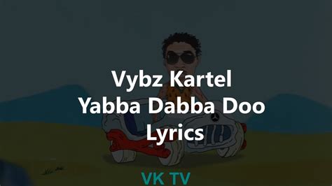 Vybz Kartel Yabba Dabba Doo Lyrics Youtube