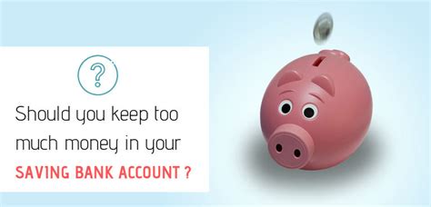 Dont Keep Too Much Money In Your Saving Bank Account Here Are 2