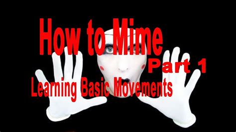 How To Be A Mime Learning Basic Mimes Movements Part 1 Youtube