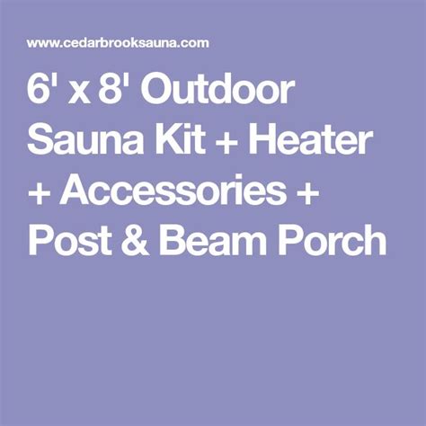 6 X 8 Outdoor Sauna Kit Heater Accessories Post And Beam Porch