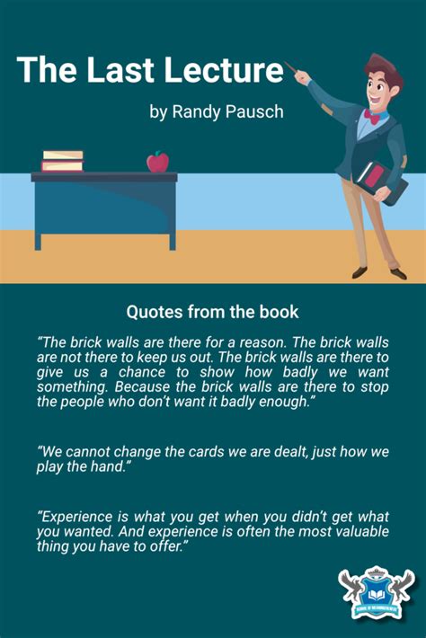The last lecture quotes delve into topics such as the importance of a strong work ethic, childhood, and most importantly, how happiness and love could drive everything we do. The Last Lecture By Randy Pausch | The last lecture, Book recommendations, Randy pausch quotes