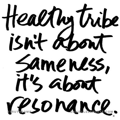 Healthy Tribe Isnt About Sameness Its About Resonance Tribe