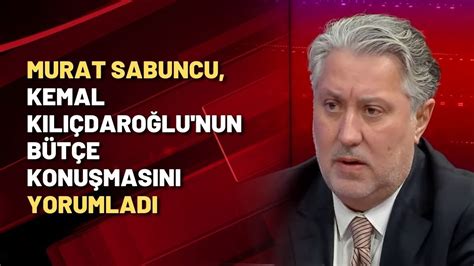 Murat Sabuncu Kemal Kılıçdaroğlu nun bütçe konuşmasını yorumladı YouTube