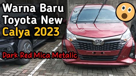 Toyota New Calya 2023 Warna Baru Dark Red Mica Metalic Diary