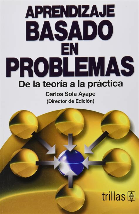 Aprendizaje Basado En Problemas De La Teoría A La Practica Carlos S