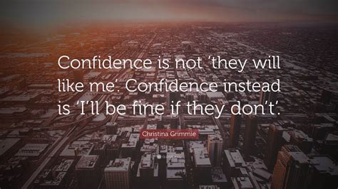 Christina Grimmie Quote “confidence Is Not ‘they Will Like Me’ Confidence Instead Is ‘i’ll Be