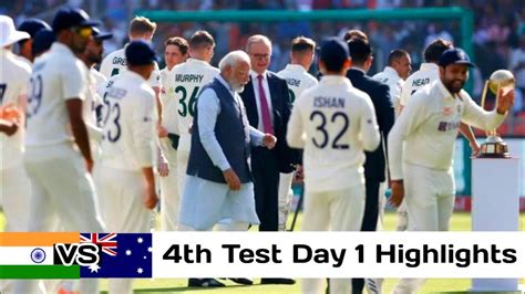 India Vs Australia 4th Test Day 1 Highlights 2023 Ind Vs Aus 4th Bgt