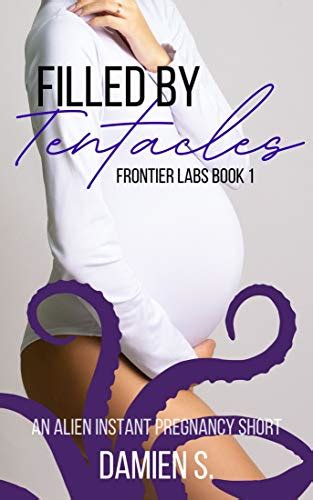Filled By Tentacles An Alien Instant Pregnancy Short Frontier Labs Book Ebook S Damien
